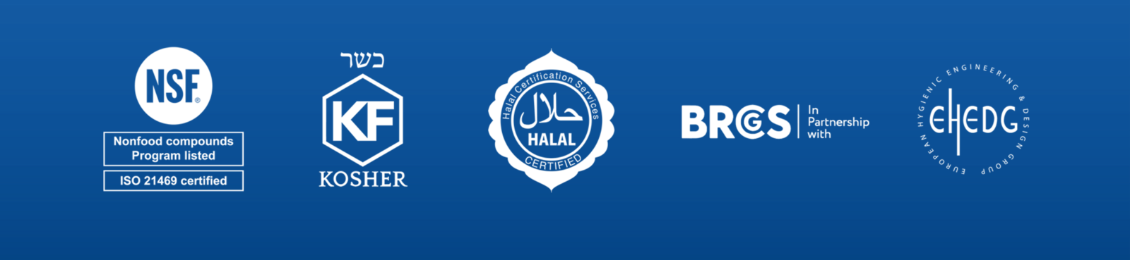 Logos of NSF, ISO 21469, Kosher, Halal, BRCGS and EHEDG.